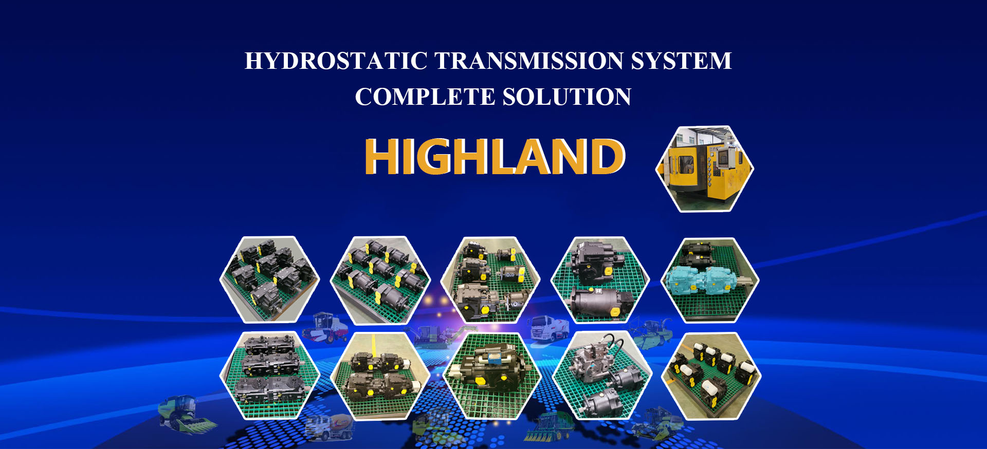 HIGHILAND-HYDROSTATIC TRANSMISSION SYSTEMI COMPLETE SOLUTIONHIGHILAND HYDROSTATIC TRANSMISSION SYSTEMI COMPLETE SOLUTION